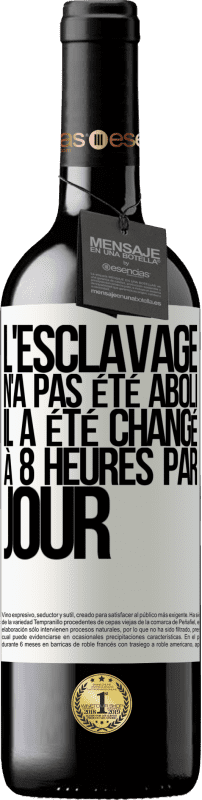 39,95 € Envoi gratuit | Vin rouge Édition RED MBE Réserve L'esclavage n'a pas été aboli, il a été changé à 8 heures par jour Étiquette Blanche. Étiquette personnalisable Réserve 12 Mois Récolte 2015 Tempranillo