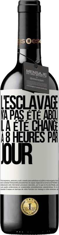 39,95 € Envoi gratuit | Vin rouge Édition RED MBE Réserve L'esclavage n'a pas été aboli, il a été changé à 8 heures par jour Étiquette Blanche. Étiquette personnalisable Réserve 12 Mois Récolte 2016 Tempranillo