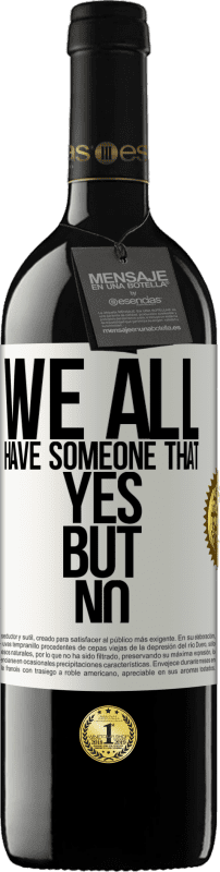 39,95 € Free Shipping | Red Wine RED Edition MBE Reserve We all have someone yes but no White Label. Customizable label Reserve 12 Months Harvest 2016 Tempranillo