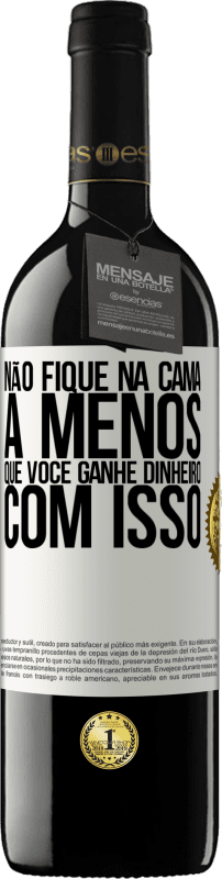 39,95 € Envio grátis | Vinho tinto Edição RED MBE Reserva Não fique na cama a menos que você ganhe dinheiro com isso Etiqueta Branca. Etiqueta personalizável Reserva 12 Meses Colheita 2015 Tempranillo