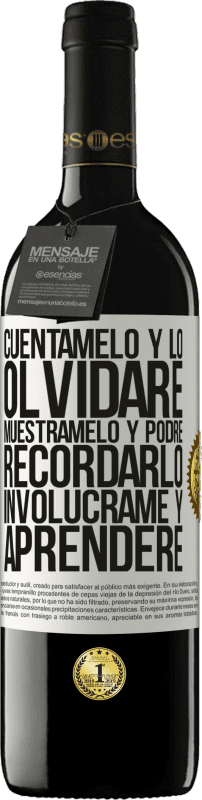 39,95 € | Vino Tinto Edición RED MBE Reserva Cuéntamelo y lo olvidaré. Muéstramelo y podré recordarlo. Involúcrame y aprenderé Etiqueta Blanca. Etiqueta personalizable Reserva 12 Meses Cosecha 2015 Tempranillo