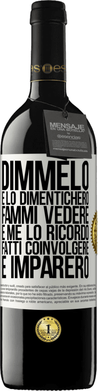 39,95 € | Vino rosso Edizione RED MBE Riserva Dimmelo e lo dimenticherò. Fammi vedere e me lo ricordo. Fatti coinvolgere e imparerò Etichetta Bianca. Etichetta personalizzabile Riserva 12 Mesi Raccogliere 2016 Tempranillo
