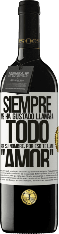 39,95 € Envío gratis | Vino Tinto Edición RED MBE Reserva Siempre me ha gustado llamar a todo por su nombre, por eso te llamo amor Etiqueta Blanca. Etiqueta personalizable Reserva 12 Meses Cosecha 2016 Tempranillo