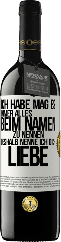 39,95 € Kostenloser Versand | Rotwein RED Ausgabe MBE Reserve Ich habe mag es, immer alles beim Namen zu nennen, deshalb nenne ich dich Liebe Weißes Etikett. Anpassbares Etikett Reserve 12 Monate Ernte 2014 Tempranillo