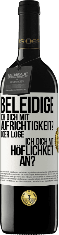 39,95 € | Rotwein RED Ausgabe MBE Reserve Beleidige ich dich mit Aufrichtigkeit? Oder lüge ich dich mit Höflichkeit an? Weißes Etikett. Anpassbares Etikett Reserve 12 Monate Ernte 2014 Tempranillo