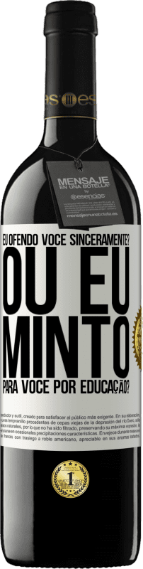 39,95 € | Vinho tinto Edição RED MBE Reserva eu ofendo você sinceramente? Ou eu minto para você por educação? Etiqueta Branca. Etiqueta personalizável Reserva 12 Meses Colheita 2015 Tempranillo