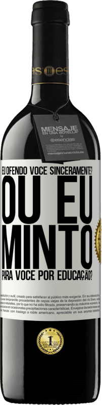39,95 € | Vinho tinto Edição RED MBE Reserva eu ofendo você sinceramente? Ou eu minto para você por educação? Etiqueta Branca. Etiqueta personalizável Reserva 12 Meses Colheita 2016 Tempranillo