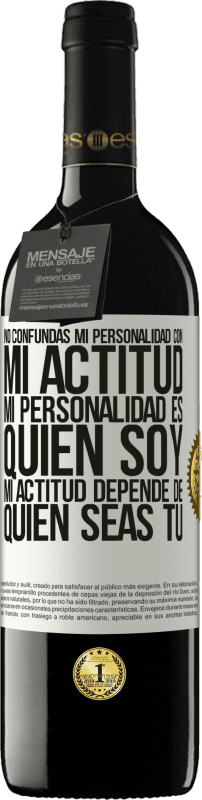 «No confundas mi personalidad con mi actitud. Mi personalidad es quien soy. Mi actitud depende de quien seas tú» Edición RED MBE Reserva