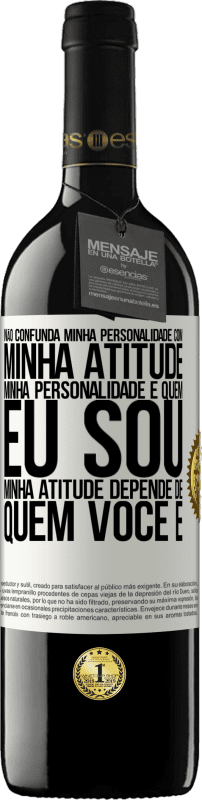 39,95 € Envio grátis | Vinho tinto Edição RED MBE Reserva Não confunda minha personalidade com minha atitude. Minha personalidade é quem eu sou. Minha atitude depende de quem você é Etiqueta Branca. Etiqueta personalizável Reserva 12 Meses Colheita 2014 Tempranillo