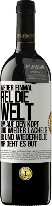 39,95 € | Rotwein RED Ausgabe MBE Reserve Wieder einmal fiel die Welt ihm auf den Kopf. Und wieder lächelte er und wiederholte: Mir geht es gut Weißes Etikett. Anpassbares Etikett Reserve 12 Monate Ernte 2015 Tempranillo