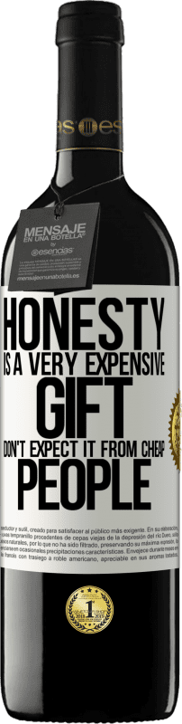 39,95 € Free Shipping | Red Wine RED Edition MBE Reserve Honesty is a very expensive gift. Don't expect it from cheap people White Label. Customizable label Reserve 12 Months Harvest 2015 Tempranillo