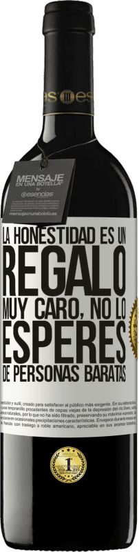 39,95 € Envío gratis | Vino Tinto Edición RED MBE Reserva La honestidad es un regalo muy caro. No lo esperes de personas baratas Etiqueta Blanca. Etiqueta personalizable Reserva 12 Meses Cosecha 2016 Tempranillo