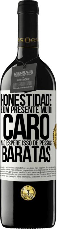 39,95 € | Vinho tinto Edição RED MBE Reserva Honestidade é um presente muito caro. Não espere isso de pessoas baratas Etiqueta Branca. Etiqueta personalizável Reserva 12 Meses Colheita 2014 Tempranillo