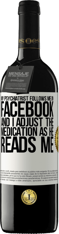 39,95 € Free Shipping | Red Wine RED Edition MBE Reserve My psychiatrist follows me on Facebook, and I adjust the medication as he reads me White Label. Customizable label Reserve 12 Months Harvest 2016 Tempranillo
