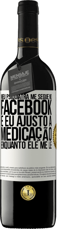 «Meu psiquiatra me segue no Facebook e eu ajusto a medicação enquanto ele me lê» Edição RED MBE Reserva