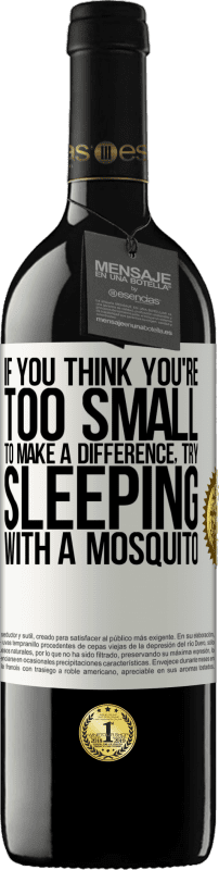«If you think you're too small to make a difference, try sleeping with a mosquito» RED Edition MBE Reserve