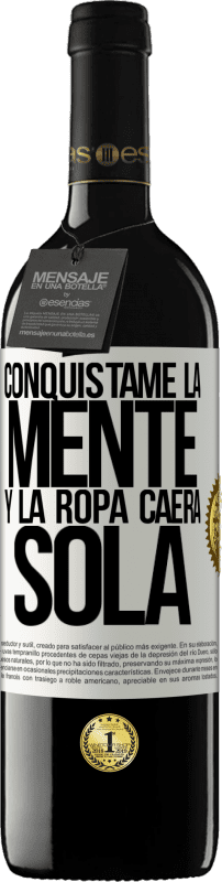 39,95 € | Vino Tinto Edición RED MBE Reserva Conquístame la mente y la ropa caerá sola Etiqueta Blanca. Etiqueta personalizable Reserva 12 Meses Cosecha 2015 Tempranillo