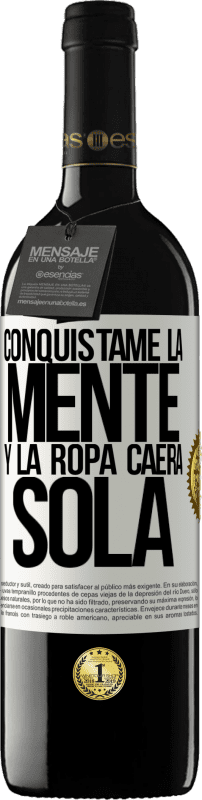 39,95 € | Vino Tinto Edición RED MBE Reserva Conquístame la mente y la ropa caerá sola Etiqueta Blanca. Etiqueta personalizable Reserva 12 Meses Cosecha 2016 Tempranillo