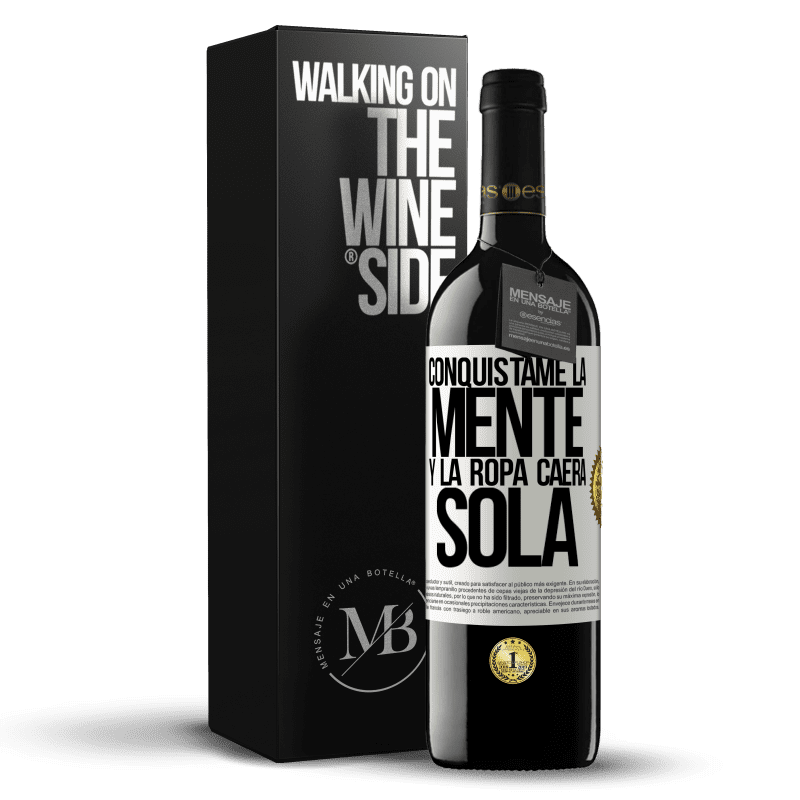 39,95 € Envío gratis | Vino Tinto Edición RED MBE Reserva Conquístame la mente y la ropa caerá sola Etiqueta Blanca. Etiqueta personalizable Reserva 12 Meses Cosecha 2016 Tempranillo