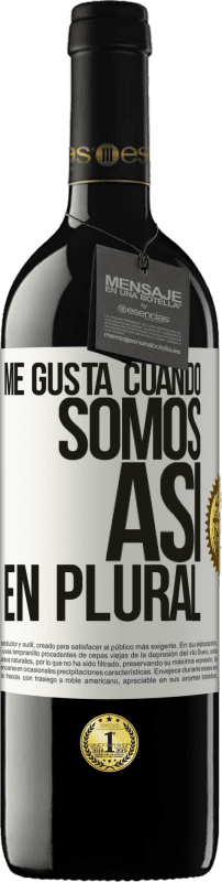 39,95 € Envío gratis | Vino Tinto Edición RED MBE Reserva Me gusta cuando somos. Así, en plural Etiqueta Blanca. Etiqueta personalizable Reserva 12 Meses Cosecha 2015 Tempranillo