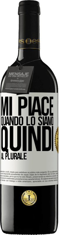 39,95 € | Vino rosso Edizione RED MBE Riserva Mi piace quando lo siamo. Quindi al plurale Etichetta Bianca. Etichetta personalizzabile Riserva 12 Mesi Raccogliere 2014 Tempranillo