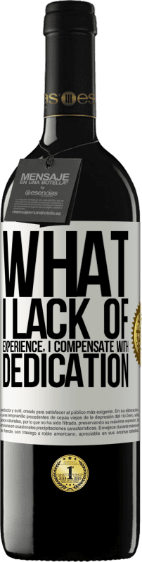 39,95 € Free Shipping | Red Wine RED Edition MBE Reserve What I lack of experience I compensate with dedication White Label. Customizable label Reserve 12 Months Harvest 2016 Tempranillo