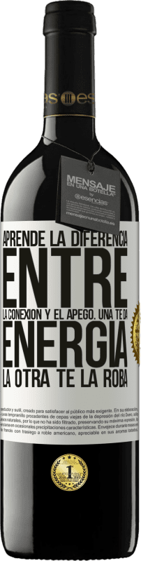 Envío gratis | Vino Tinto Edición RED MBE Reserva Aprende la diferencia entre la conexión y el apego. Una te da energía, la otra te la roba Etiqueta Blanca. Etiqueta personalizable Reserva 12 Meses Cosecha 2014 Tempranillo