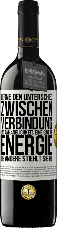 «Lerne den Unterschied zwischen Verbindung und Anhänglichkeit. Eine gibt dir Energie, die andere stiehlt sie die» RED Ausgabe MBE Reserve