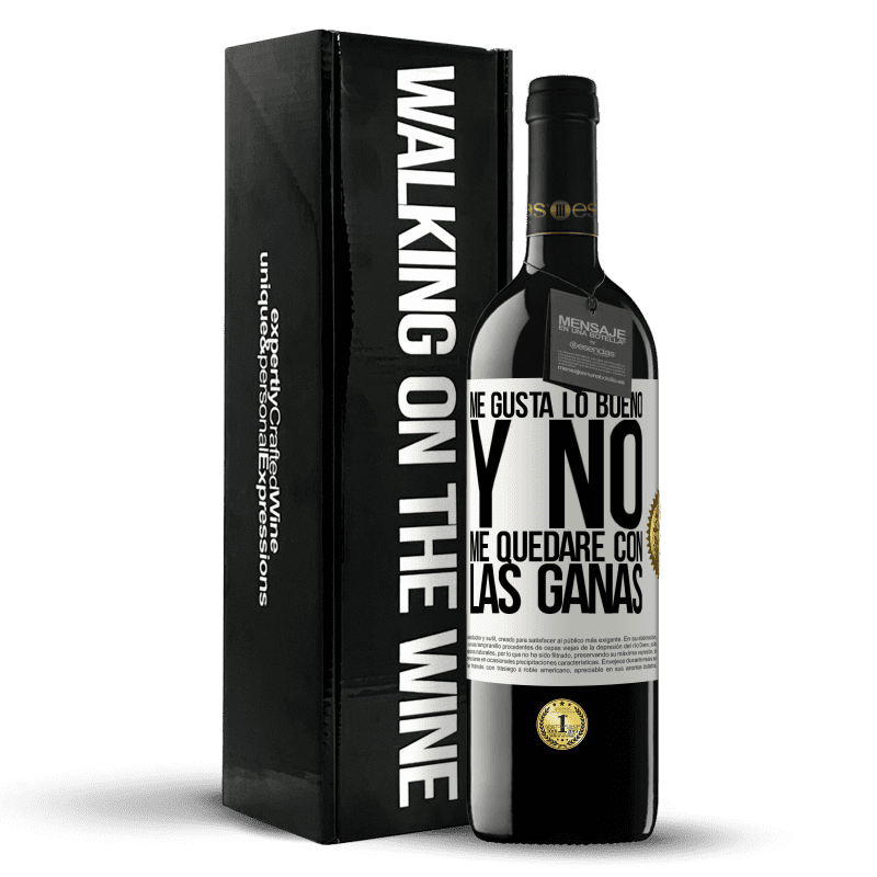 39,95 € Envío gratis | Vino Tinto Edición RED MBE Reserva Me gusta lo bueno y no me quedaré con las ganas Etiqueta Blanca. Etiqueta personalizable Reserva 12 Meses Cosecha 2015 Tempranillo