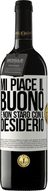 «Mi piace il buono e non starò con il desiderio» Edizione RED MBE Riserva