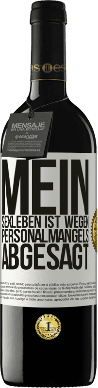 39,95 € | Rotwein RED Ausgabe MBE Reserve Mein Sexleben ist wegen Personalmangels abgesagt Weißes Etikett. Anpassbares Etikett Reserve 12 Monate Ernte 2015 Tempranillo