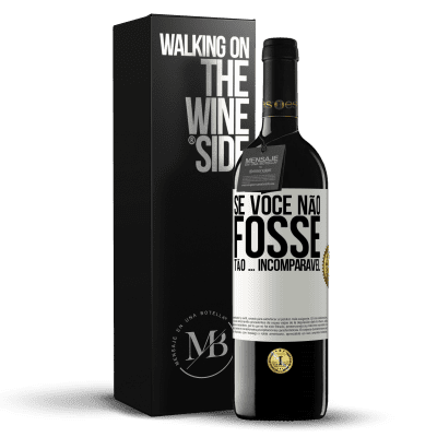 «Se você não fosse tão ... incomparável» Edição RED MBE Reserva