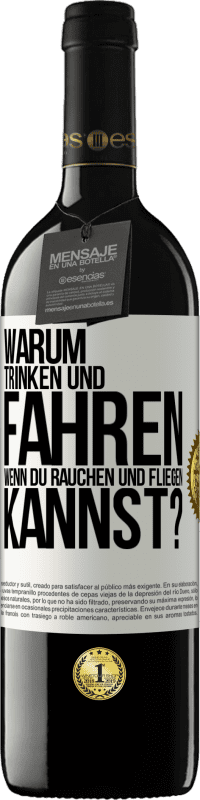 39,95 € Kostenloser Versand | Rotwein RED Ausgabe MBE Reserve Warum trinken und fahren, wenn du rauchen und fliegen kannst? Weißes Etikett. Anpassbares Etikett Reserve 12 Monate Ernte 2016 Tempranillo
