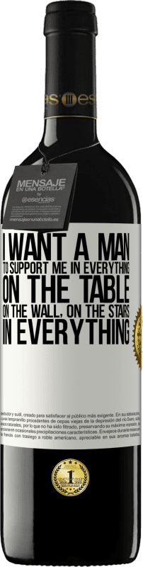 39,95 € Free Shipping | Red Wine RED Edition MBE Reserve I want a man to support me in everything ... On the table, on the wall, on the stairs ... In everything White Label. Customizable label Reserve 12 Months Harvest 2016 Tempranillo