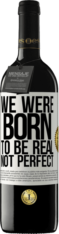39,95 € | 红酒 RED版 MBE 预订 我们天生是真实的，不是完美的 白标. 可自定义的标签 预订 12 个月 收成 2016 Tempranillo