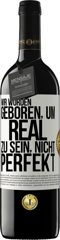 39,95 € | Rotwein RED Ausgabe MBE Reserve Wir wurden geboren, um real zu sein, nicht perfekt Weißes Etikett. Anpassbares Etikett Reserve 12 Monate Ernte 2016 Tempranillo