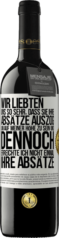 39,95 € | Rotwein RED Ausgabe MBE Reserve Wir liebten uns so sehr, dass sie ihre Absätze auszog, um auf meiner Höhe zu sein, und dennoch erreichte ich nicht einmal Weißes Etikett. Anpassbares Etikett Reserve 12 Monate Ernte 2015 Tempranillo