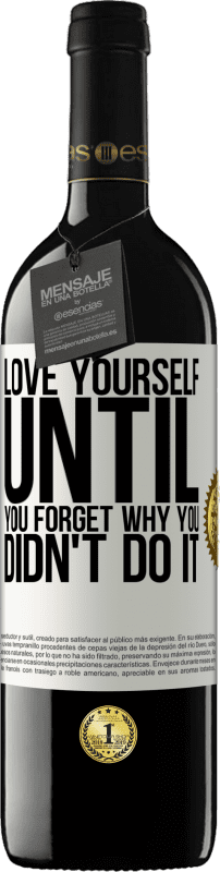 39,95 € | Red Wine RED Edition MBE Reserve Love yourself, until you forget why you didn't do it White Label. Customizable label Reserve 12 Months Harvest 2015 Tempranillo