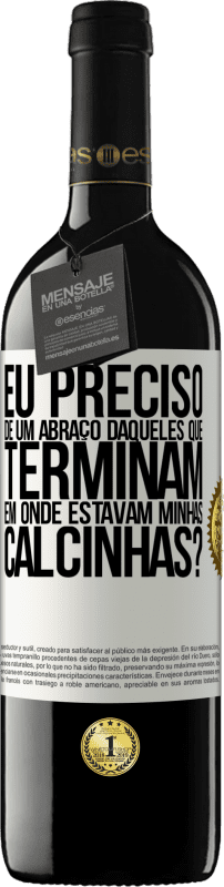 39,95 € Envio grátis | Vinho tinto Edição RED MBE Reserva Eu preciso de um abraço daqueles que terminam em Onde estavam minhas calcinhas? Etiqueta Branca. Etiqueta personalizável Reserva 12 Meses Colheita 2014 Tempranillo