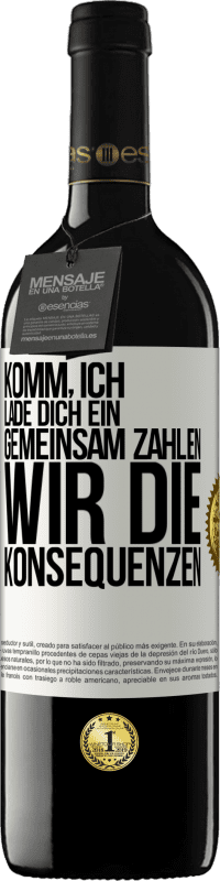 39,95 € Kostenloser Versand | Rotwein RED Ausgabe MBE Reserve Komm, ich lade dich ein, gemeinsam zahlen wir die Konsequenzen Weißes Etikett. Anpassbares Etikett Reserve 12 Monate Ernte 2015 Tempranillo