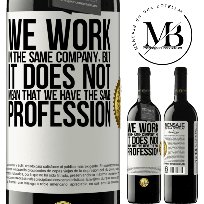 39,95 € Free Shipping | Red Wine RED Edition MBE Reserve That we work in the same company does not mean that we have the same profession White Label. Customizable label Reserve 12 Months Harvest 2014 Tempranillo