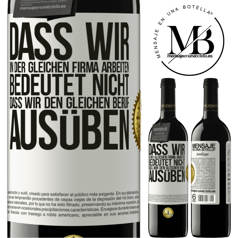 39,95 € Kostenloser Versand | Rotwein RED Ausgabe MBE Reserve Nur weil wir in der gleichen Firma arbeiten, bedeutet nicht, dass wir den gleichen Beruf ausüben Weißes Etikett. Anpassbares Etikett Reserve 12 Monate Ernte 2014 Tempranillo