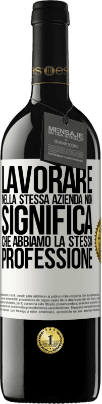 39,95 € Spedizione Gratuita | Vino rosso Edizione RED MBE Riserva Lavorare nella stessa azienda non significa che abbiamo la stessa professione Etichetta Bianca. Etichetta personalizzabile Riserva 12 Mesi Raccogliere 2016 Tempranillo