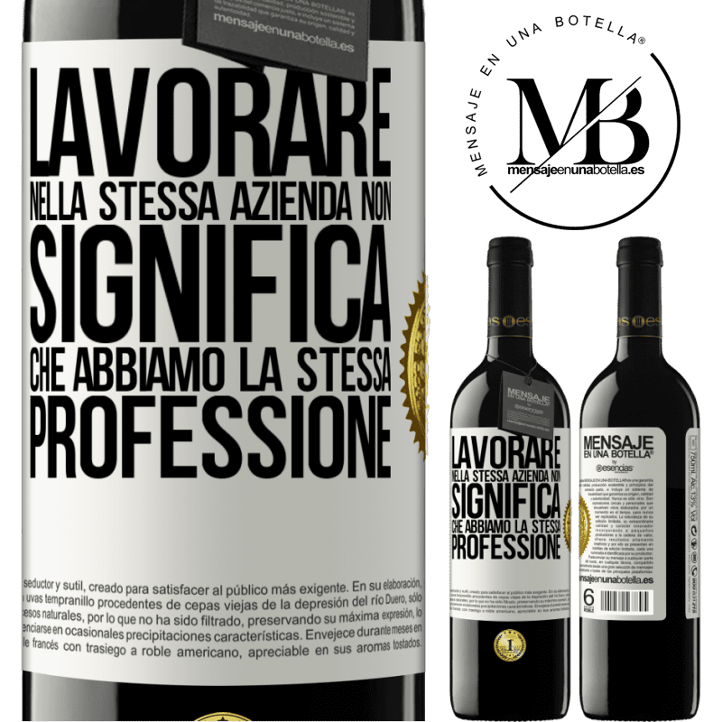 39,95 € Spedizione Gratuita | Vino rosso Edizione RED MBE Riserva Lavorare nella stessa azienda non significa che abbiamo la stessa professione Etichetta Bianca. Etichetta personalizzabile Riserva 12 Mesi Raccogliere 2016 Tempranillo