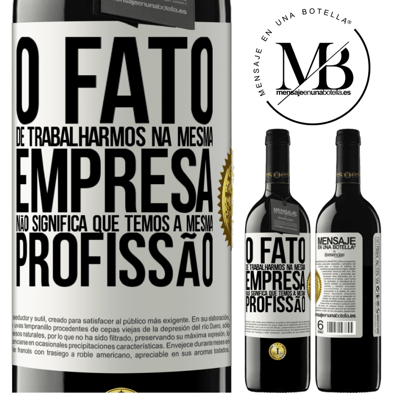 39,95 € Envio grátis | Vinho tinto Edição RED MBE Reserva O fato de trabalharmos na mesma empresa não significa que temos a mesma profissão Etiqueta Branca. Etiqueta personalizável Reserva 12 Meses Colheita 2014 Tempranillo