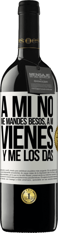 39,95 € | Vino Tinto Edición RED MBE Reserva A mi no me mandes besos, a mi vienes y me los das Etiqueta Blanca. Etiqueta personalizable Reserva 12 Meses Cosecha 2016 Tempranillo