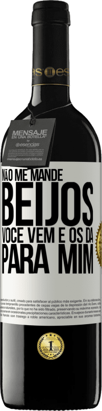 39,95 € | Vinho tinto Edição RED MBE Reserva Não me mande beijos, você vem e os dá para mim Etiqueta Branca. Etiqueta personalizável Reserva 12 Meses Colheita 2016 Tempranillo