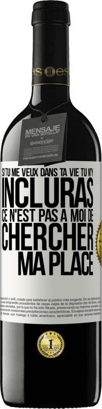 39,95 € Envoi gratuit | Vin rouge Édition RED MBE Réserve Si tu me veux dans ta vie, tu m'y incluras. Ce n'est pas à moi de chercher ma place Étiquette Blanche. Étiquette personnalisable Réserve 12 Mois Récolte 2015 Tempranillo