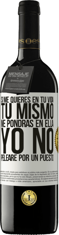 Envío gratis | Vino Tinto Edición RED MBE Reserva Si me quieres en tu vida, tú mismo me pondrás en ella. Yo no pelearé por un puesto Etiqueta Blanca. Etiqueta personalizable Reserva 12 Meses Cosecha 2014 Tempranillo