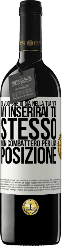 39,95 € | Vino rosso Edizione RED MBE Riserva Se mi ami nella tua vita, mi inserirai tu stesso. Non combatterò per una posizione Etichetta Bianca. Etichetta personalizzabile Riserva 12 Mesi Raccogliere 2016 Tempranillo